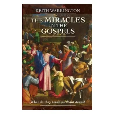 Miracles in the Gospels - Warrington, Dr Keith (Author)