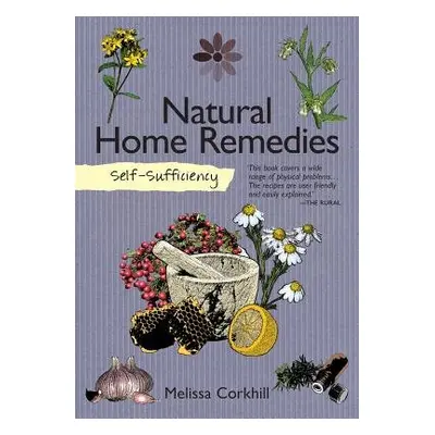 Self-Sufficiency: Natural Home Remedies - Corkhill, Melissa