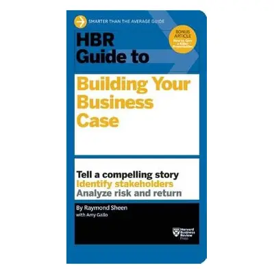 HBR Guide to Building Your Business Case (HBR Guide Series) - Sheen, Raymond