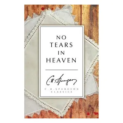 No Tears in Heaven - Spurgeon, C. H.