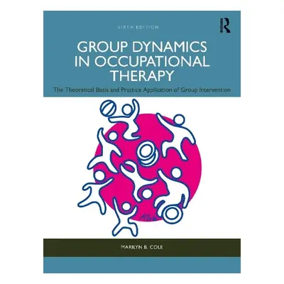 Group Dynamics in Occupational Therapy - Cole, Marilyn B.