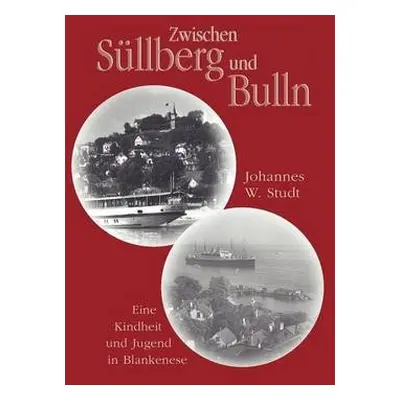 Zwischen Sullberg und Bulln - Studt, Johannes W