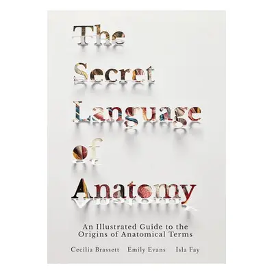 Secret Language of Anatomy - Brassett, Cecilia a Evans, Emily