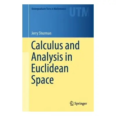 Calculus and Analysis in Euclidean Space - Shurman, Jerry