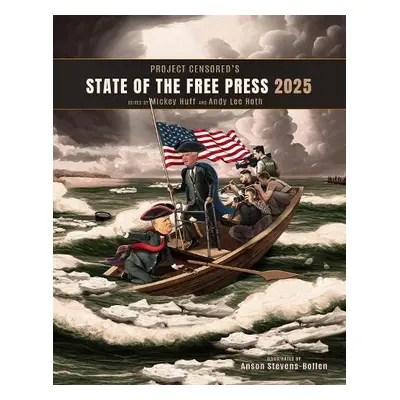 Project Censored's State of the Free Press 2025 - Roth, Andy Lee a Huff, Mickey