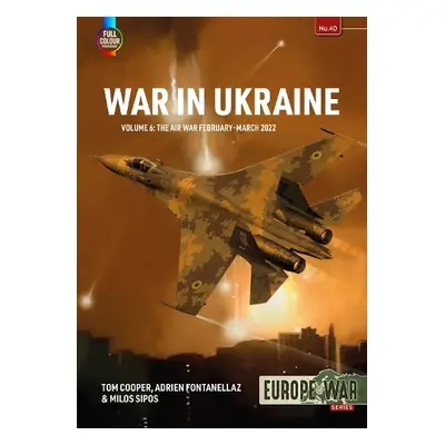 War in Ukraine Volume 6 - Cooper, Tom a Fontanellaz, Adrien a Sipos, Milos