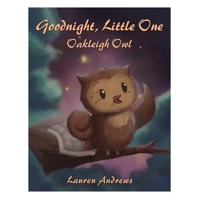 Goodnight, Little One: Oakleigh Owl - Andrews, Lauren