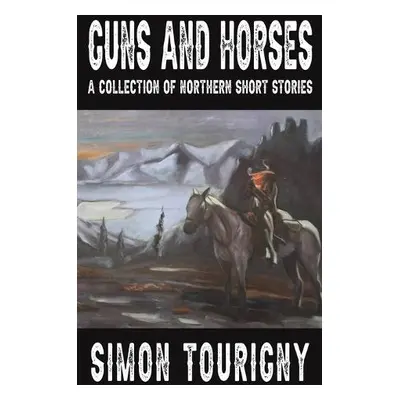 Guns and Horses - Tourigny, Simon