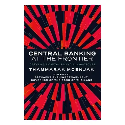 Central Banking at the Frontier - Moenjak, Thammarak (Bank of Thailand, UK)