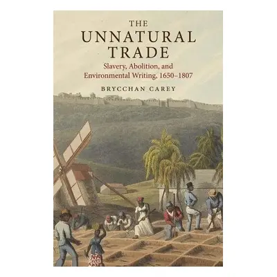 Unnatural Trade - Carey, Brycchan