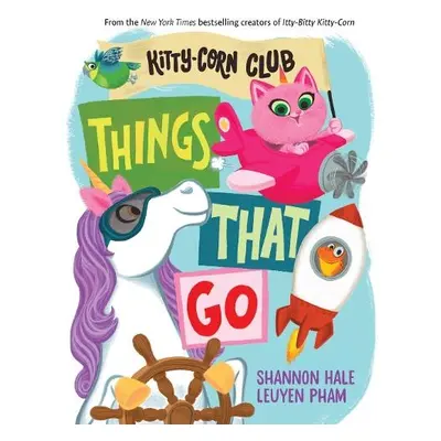 Things That Go (A Kitty-Corn Club Book) - Hale, Shannon