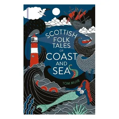 Scottish Folk Tales of Coast and Sea - Muir, Tom