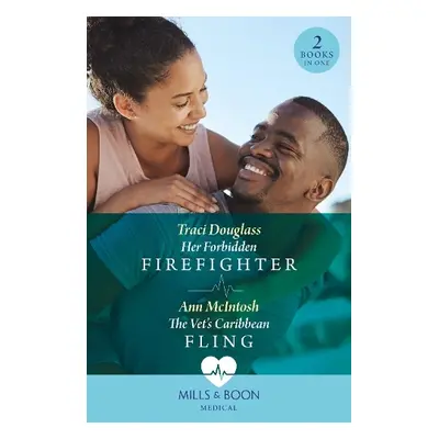 Her Forbidden Firefighter / The Vet's Caribbean Fling - Douglass, Traci a McIntosh, Ann