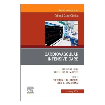 Cardiovascular Intensive Care, An Issue of Critical Care Clinics