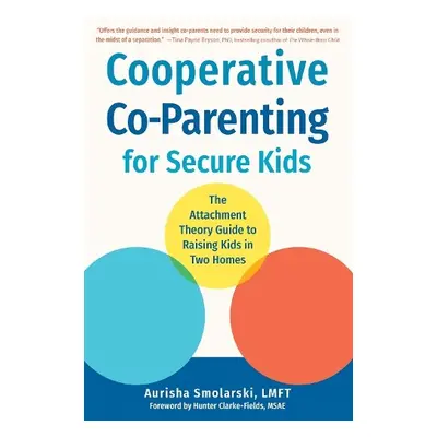 Cooperative Co-Parenting for Secure Kids - Smolarski, Aurisha