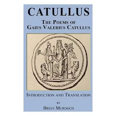 Catullus - Catullus, Gaius Valerius a Murdoch, Brian