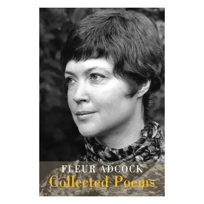 Collected Poems - Adcock, Fleur