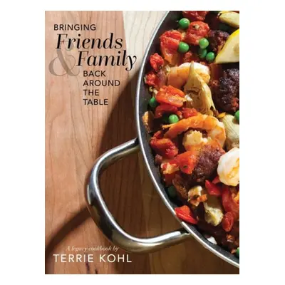 Bringing Friends and Family Back Around the Table - Kohl, Terrie