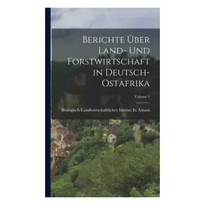 Berichte Uber Land- Und Forstwirtschaft in Deutsch-Ostafrika; Volume 1