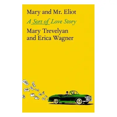 Mary and Mr. Eliot - Trevelyan, Mary a Wagner, Erica