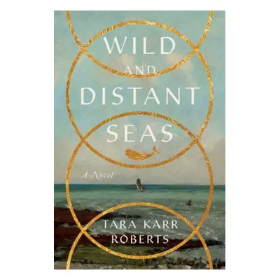 Wild and Distant Seas - Roberts, Tara Karr