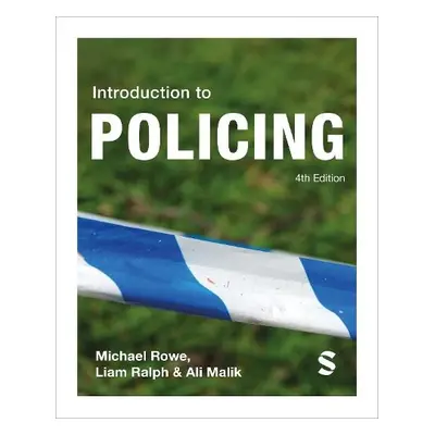 Introduction to Policing - Rowe, Michael a Ralph, Liam a Malik, Ali