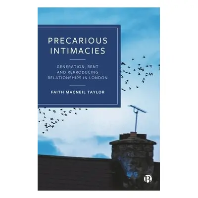 Precarious Intimacies - MacNeil Taylor, Faith (Royal Holloway, University of London)