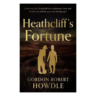 Heathcliff's Fortune - Howdle, Gordon Robert