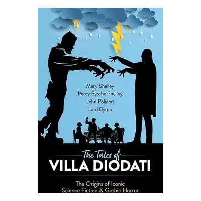 The Tales of Villa Diodati - Byron, Mary Shelley, Percy Bysshe Shelley, John Polidori and Lord