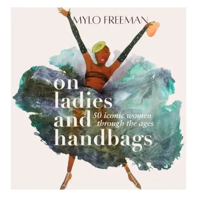 On Women and Handbags - Freeman, Mylo