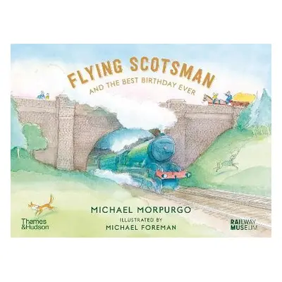 Flying Scotsman and the Best Birthday Ever - Morpurgo, Michael