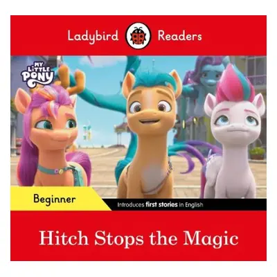 Ladybird Readers Beginner Level – My Little Pony – Hitch Stops the Magic (ELT Graded Reader) - L