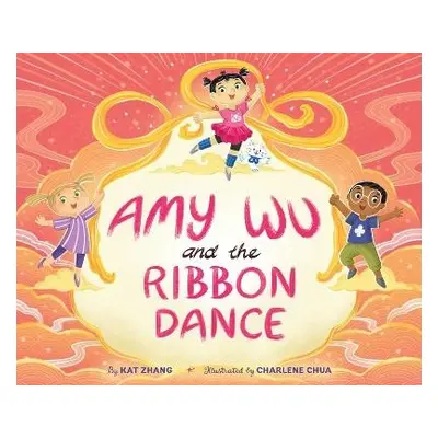 Amy Wu and the Ribbon Dance - Zhang, Kat