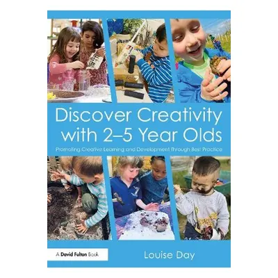 Discover Creativity with 2-5 Year Olds - Day, Louise