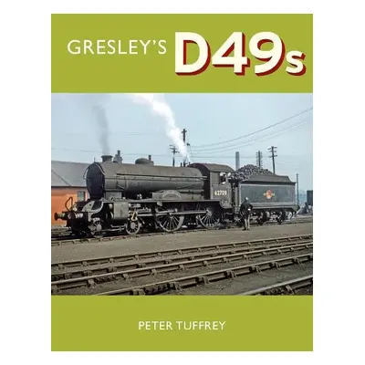 Gresley's D49s - Tuffrey, Peter