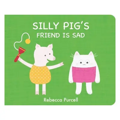 Silly Pig's Friend is Sad - Purcell, Rebecca