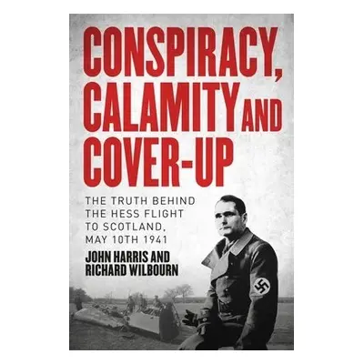 Conspiracy, Calamity and Cover-up - Harris, John a Wilbourn, Richard