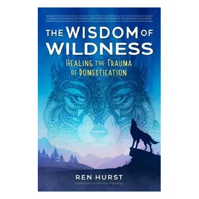 Wisdom of Wildness - Hurst, Ren