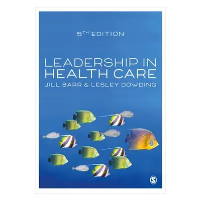 Leadership in Health Care - Barr, Jill a Dowding, Lesley