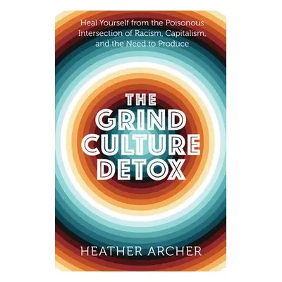 Grind Culture Detox - Archer, Heather (Heather Archer)