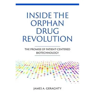 Inside the Orphan Drug Revolution - Geraghty, James A