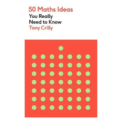 50 Maths Ideas You Really Need to Know - Crilly, Tony