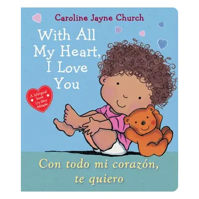 With All My Heart, I Love You / Con todo mi corazon, te quiero (Bilingual)