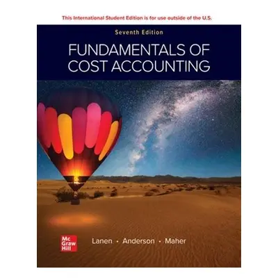 Fundamentals of Cost Accounting ISE - Lanen, William a Anderson, Shannon a Maher, Michael