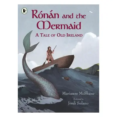 Ronan and the Mermaid: A Tale of Old Ireland - McShane, Marianne