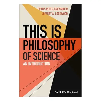 This is Philosophy of Science - Griesmaier, Franz-Peter a Lockwood, Jeffrey A.