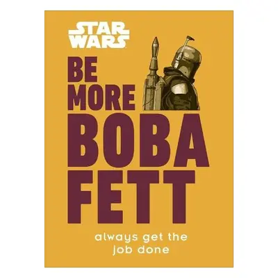 Star Wars Be More Boba Fett - Franco, Joseph Jay