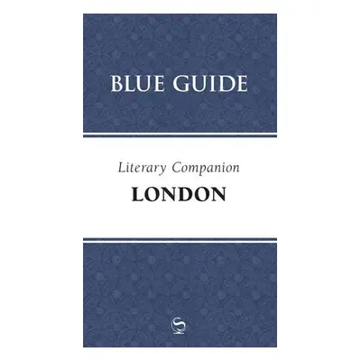 Blue Guide Literary Companion London - Saikia, Robin