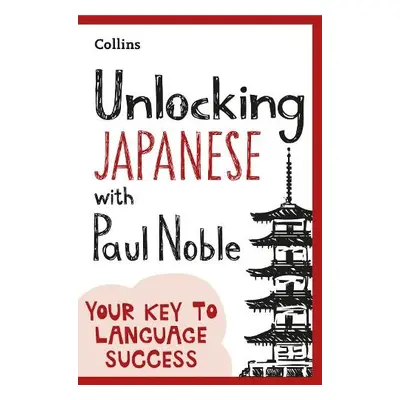 Unlocking Japanese with Paul Noble - Noble, Paul