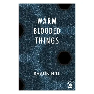 warm blooded things - Hill, Shaun